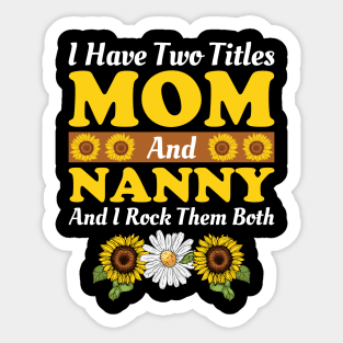 I Have Two Titles Mom And Nanny And I Rock Them Both, Mother's Day Gift Sticker